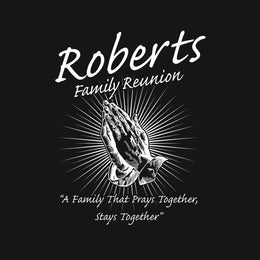 A black t-shirt design featuring white text that reads 'Roberts Family Reunion' with a graphic of praying hands and the quote 'A Family That Prays Together, Stays Together'.